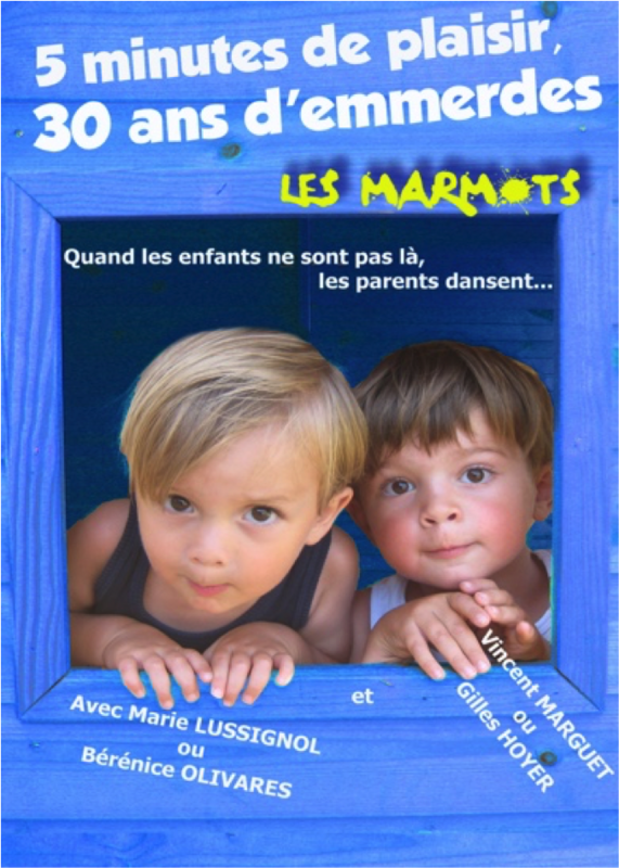 5 minutes de plaisir, 30 ans d'emmerdes... Les Marmots (Comédie Tour Eiffel)