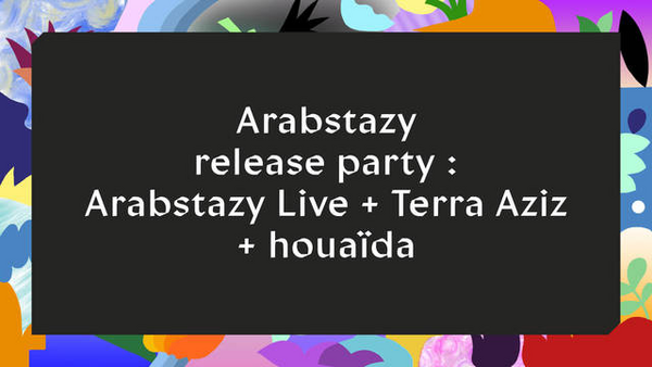 Arabstazy Live + Terra Aziz + Houaïda (Le Hasard Ludique)