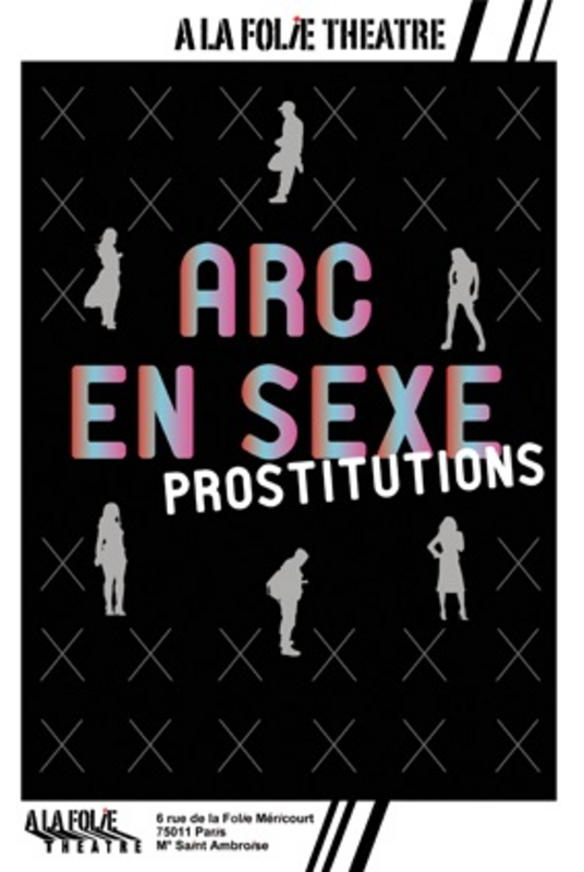 Arc En Sexe : Prostitution (A La Folie Théâtre)
