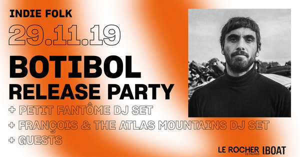 Botibol Release Party + Petit Fantôme Dj Set + François & The Atlas Mountains Dj Set (Iboat)