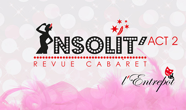 Cabaret Revue « Insolit’ Acte II » (L'Entrepot)