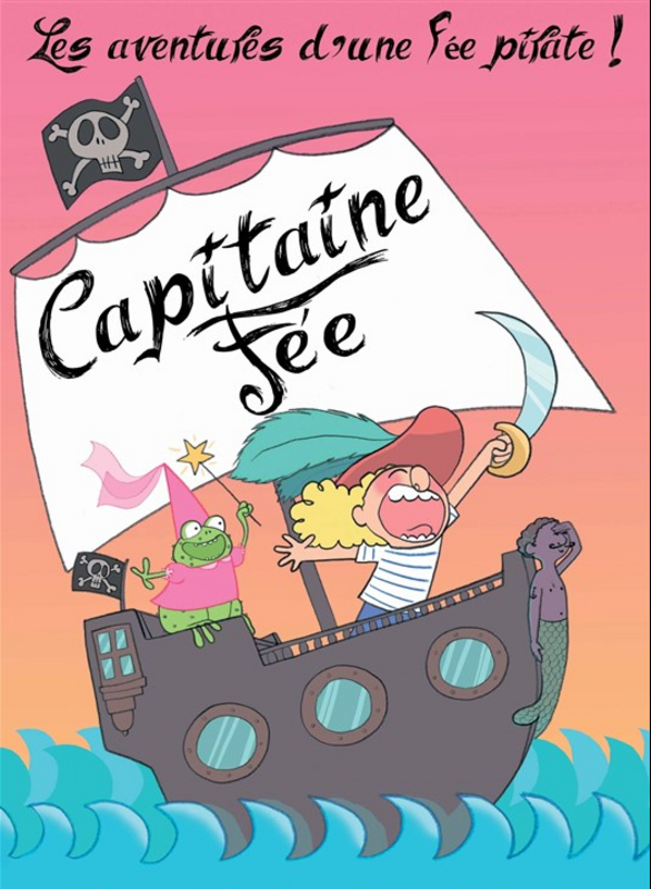 Capitaine Fée, les aventures d'une fée pirate (Le Flibustier Théâtre )