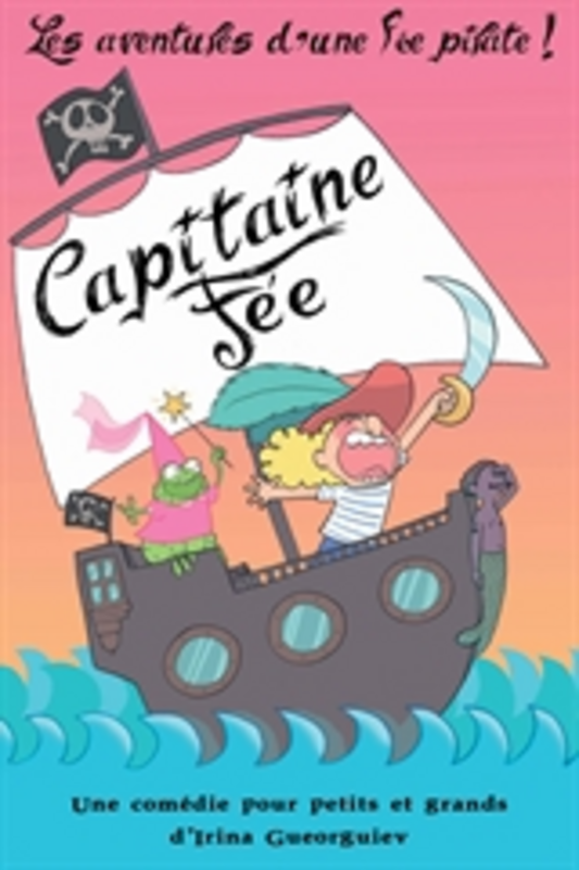 Capitaine fée, les aventures d'une fée pirate (La Comédie De Grenoble)