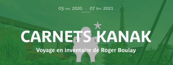 CARNETS KANAK - Voyage en inventaire de Roger Boulay (Musée du quai Branly - Jacques Chirac)
