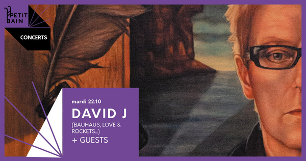 David J (of Bauhaus, Love & Rockets) + Guests (Petit Bain)