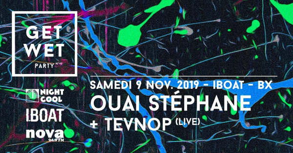 Get Wet Party : Ouai Stéphane + Tevnop (Iboat)
