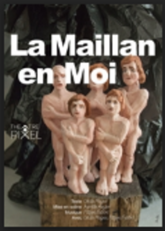 La Maillan En Moi (Théâtre Pixel )
