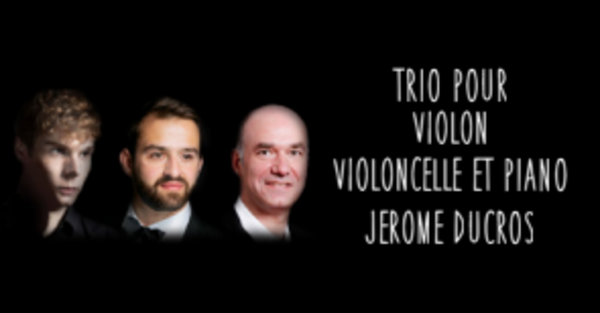 Le Single : Jérôme Ducros - Trio pour violon, violoncelle et piano (Centre de musique de Chambre de Paris)
