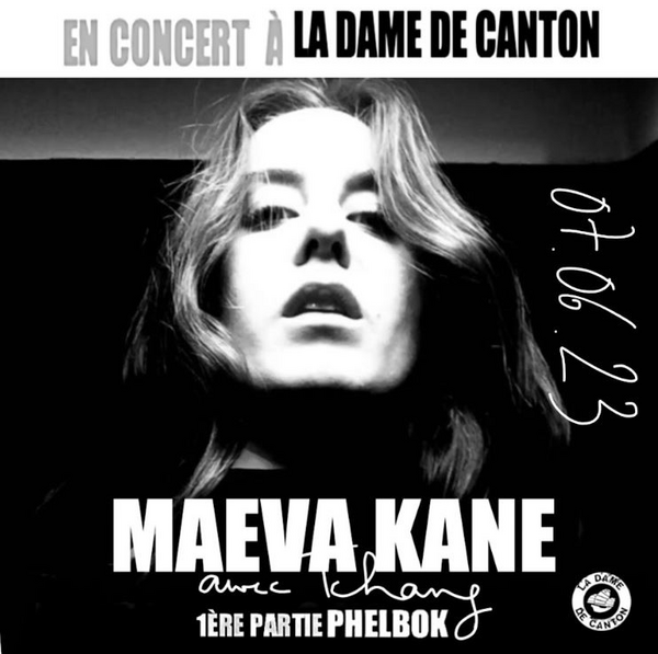 Maeva Kane + 1ère partie Phelbok (Dame De Canton)