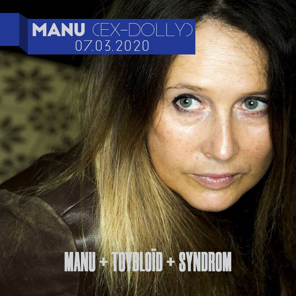 MANU (Ex-DOLLY) Toybloïd + Syndrom (La Maison Bleue / Dirty 8)