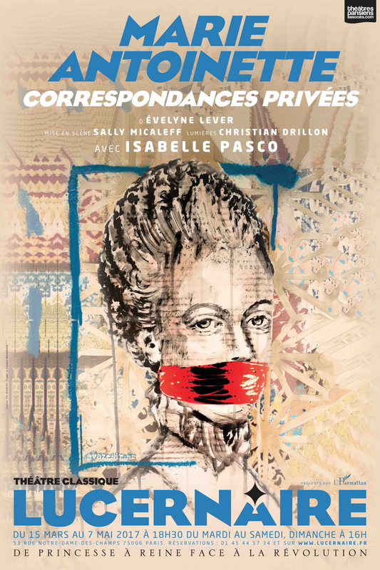 Marie Antoinette, Correspondances Privées (Théâtre Le Lucernaire)