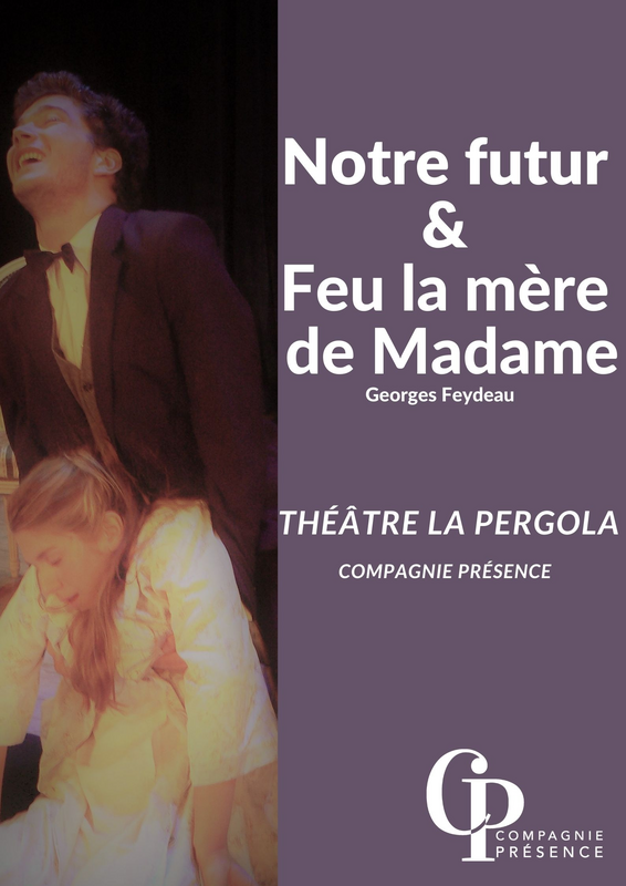 Notre futur / Feu la mère de Madame (Theatre la Pergola)