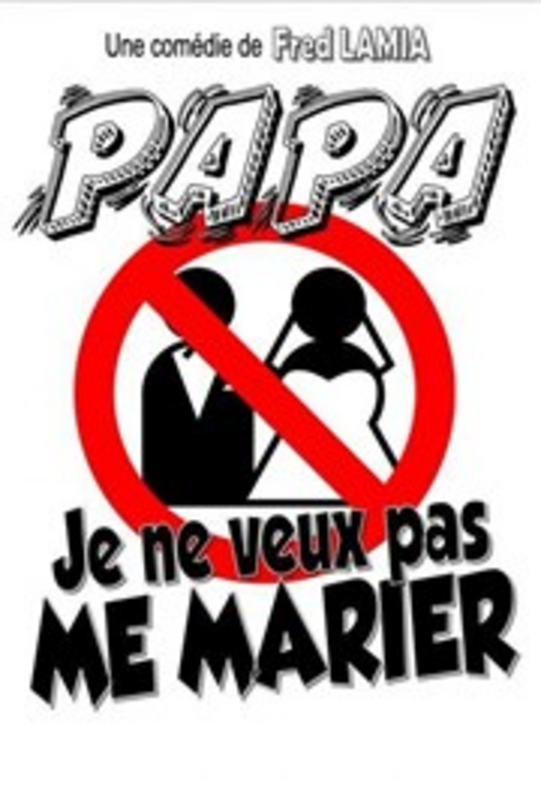Papa je ne veux pas me marier (Le Flibustier Théâtre )