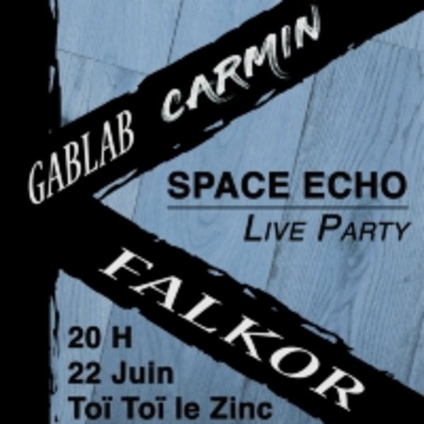Space Echo Live Party : Carmin + Gablab + Falkor (Funk-pop électro) (Toï Toï Le Zinc)