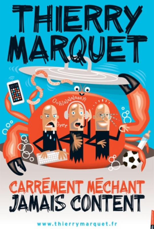 Thierry Marquet "Carrément méchant, jamais content"  (La Compagnie du Café Théâtre)